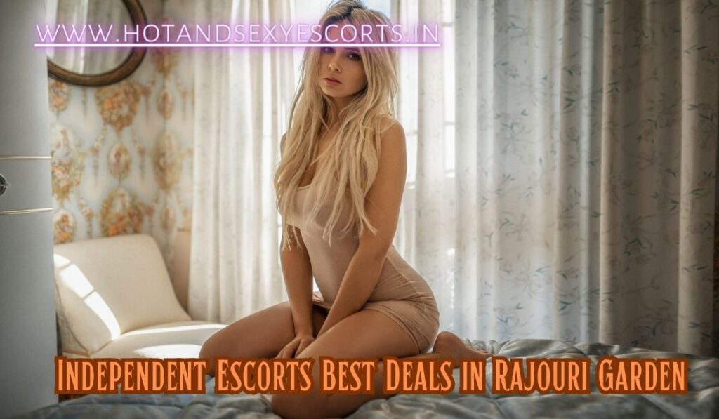 Independent Escorts Best Deals in Rajouri Garden
